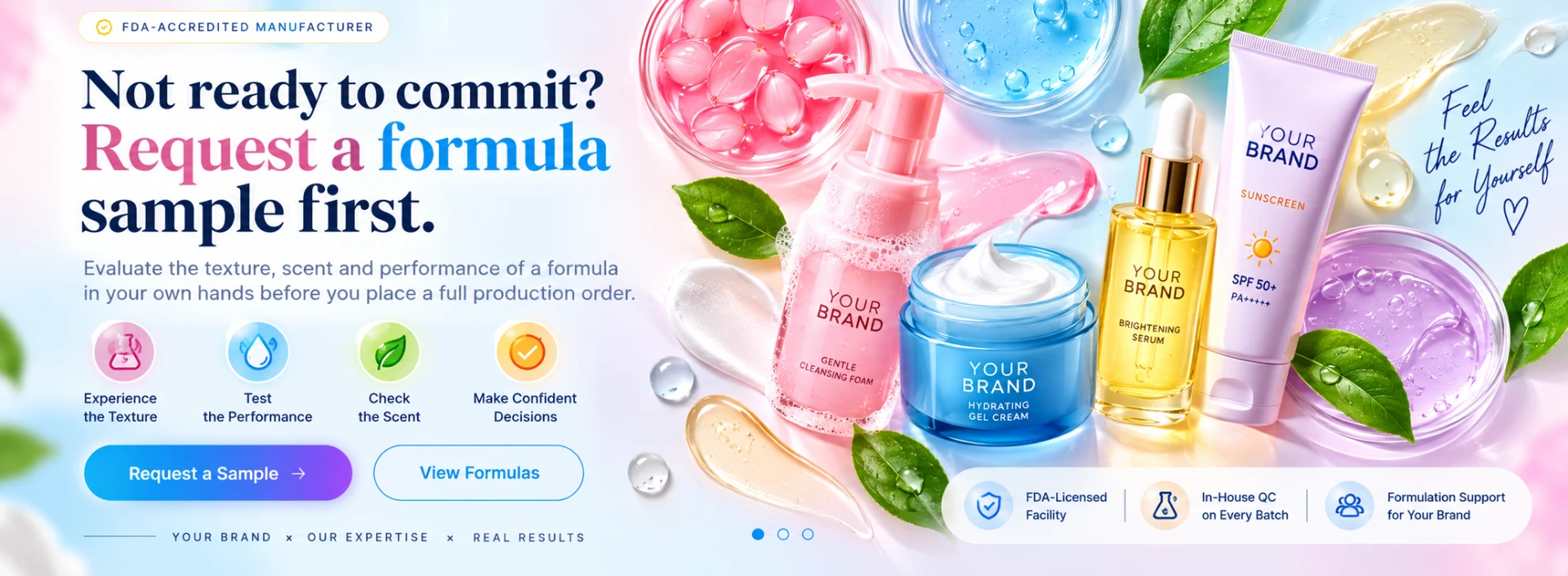 Not ready to commit? Request a formula sample first. Evaluate the texture, scent and performance of a formula in your own hands before you place a full production order.